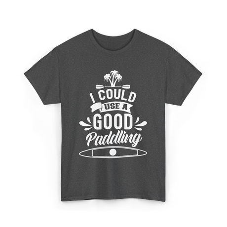 I Could Use A Good Paddling Kayaking T-Shirt - Dark Heather