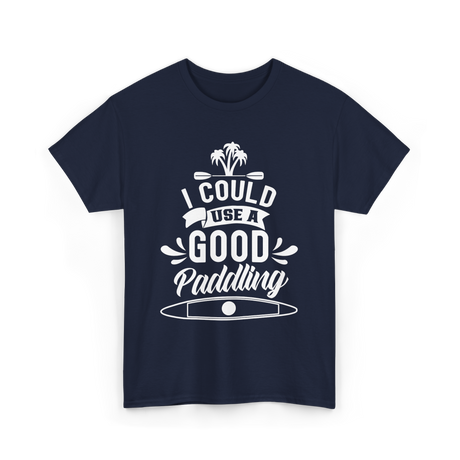 I Could Use A Good Paddling Kayaking T-Shirt - Navy