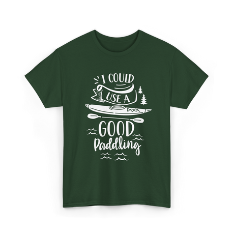 I Could Use A Good Paddling Kayaking T-Shirt - Forest Green