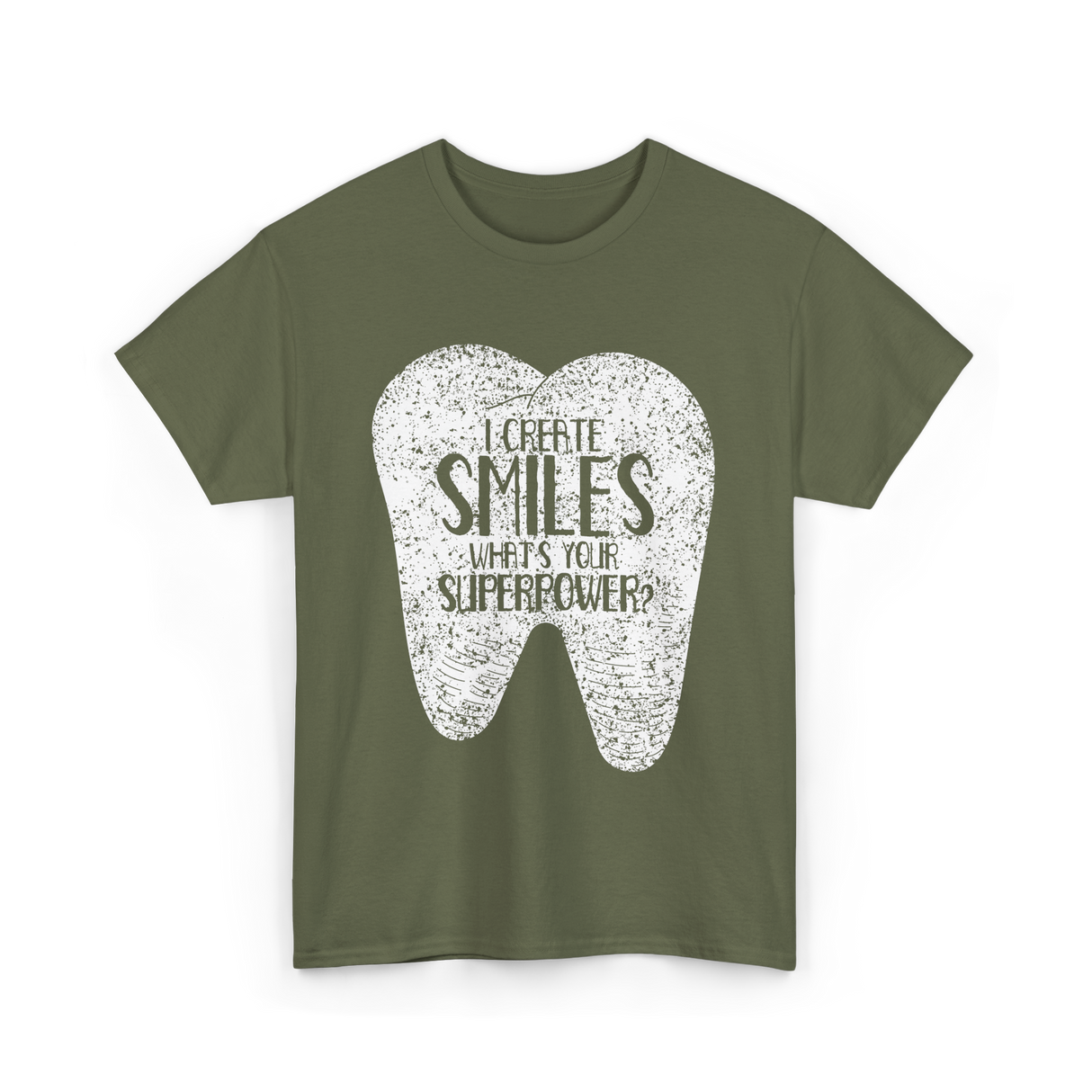 I Create Smiles Dentist Superpower T-Shirt - Military Green