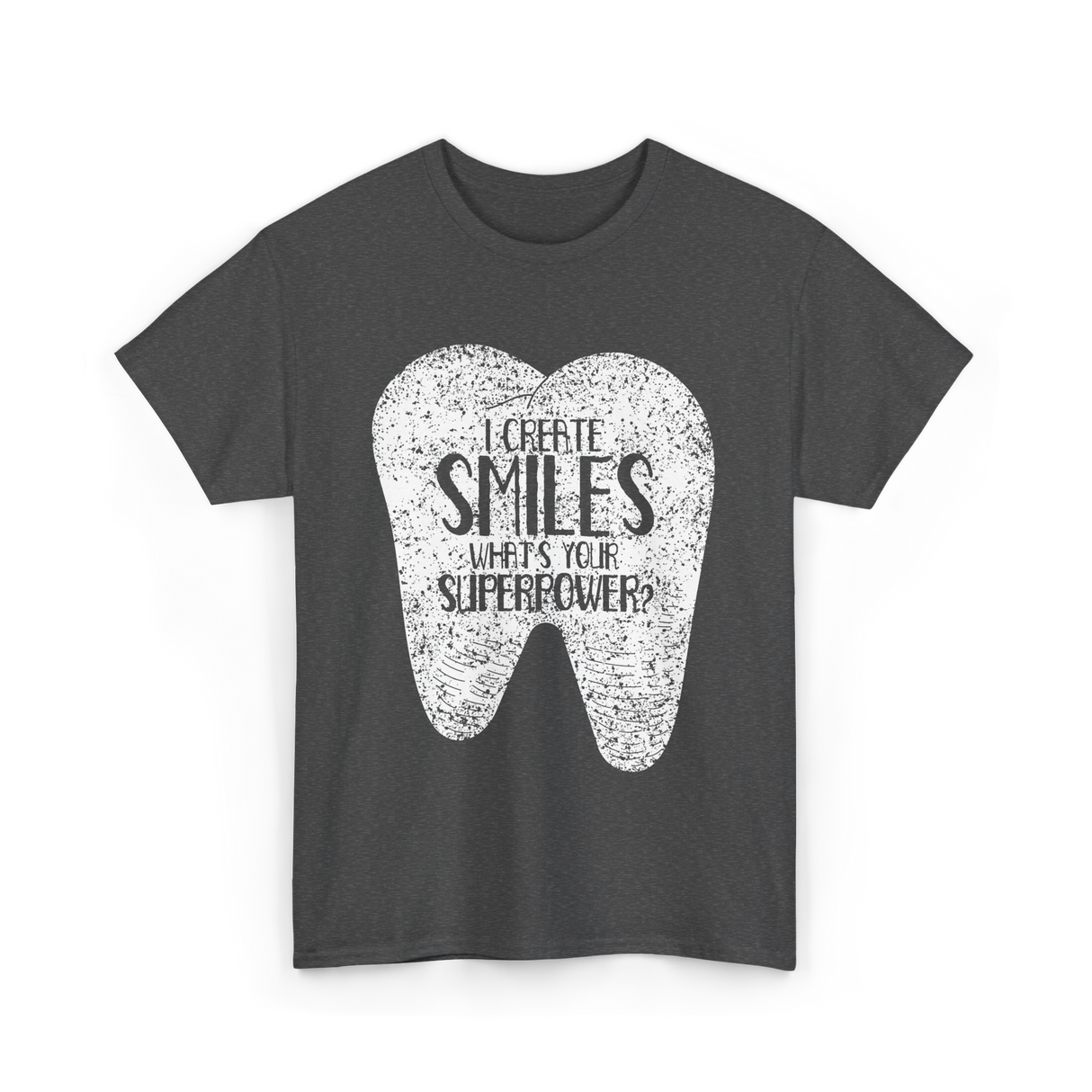 I Create Smiles Dentist Superpower T-Shirt - Dark Heather