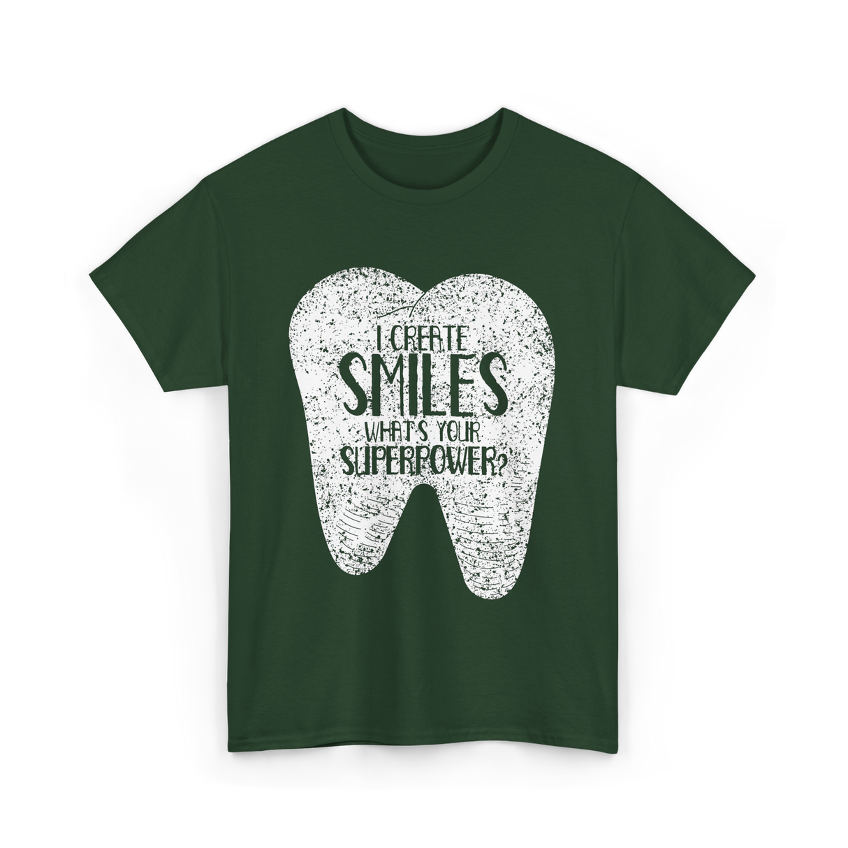 I Create Smiles Dentist Superpower T-Shirt - Forest Green