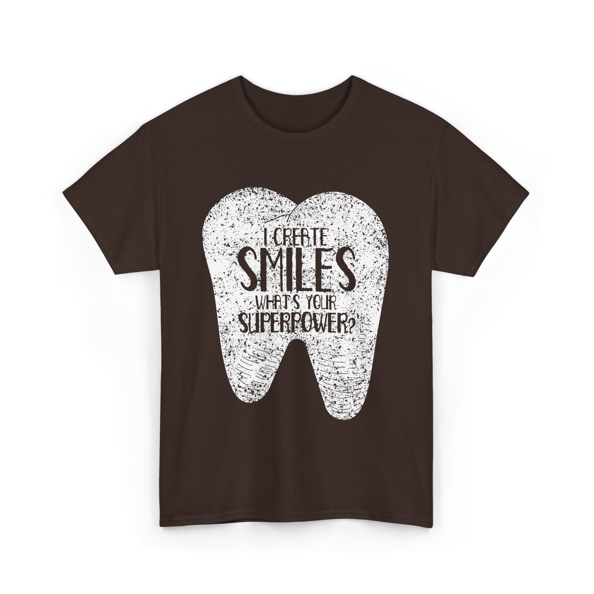 I Create Smiles Dentist Superpower T-Shirt - Dark Chocolate