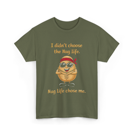 I Didn't Choose Nug Life Potato T-Shirt - Military Green