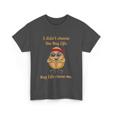 I Didn't Choose Nug Life Potato T-Shirt - Dark Heather