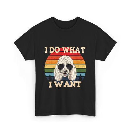 I Do What I Want Poodle T-Shirt - Black