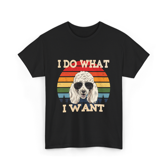 I Do What I Want Poodle T-Shirt - Black