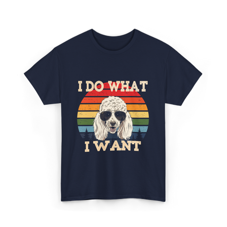 I Do What I Want Poodle T-Shirt - Navy