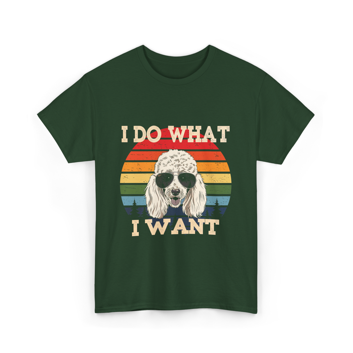 I Do What I Want Poodle T-Shirt - Forest Green