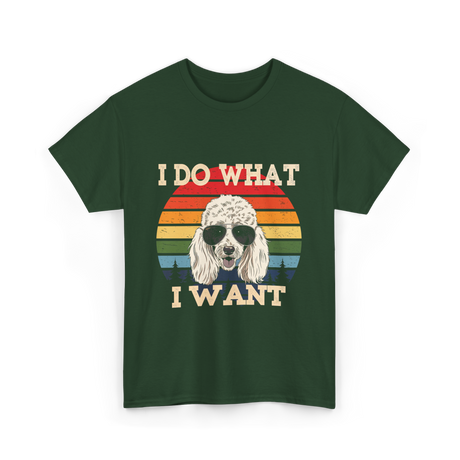 I Do What I Want Poodle T-Shirt - Forest Green