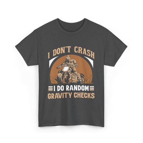 I Don't Crash Gravity Checks Motocross T-Shirt - Dark Heather