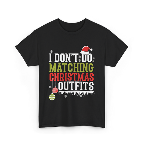 I Don't Do Matching Christmas Outfits T-Shirt - Black