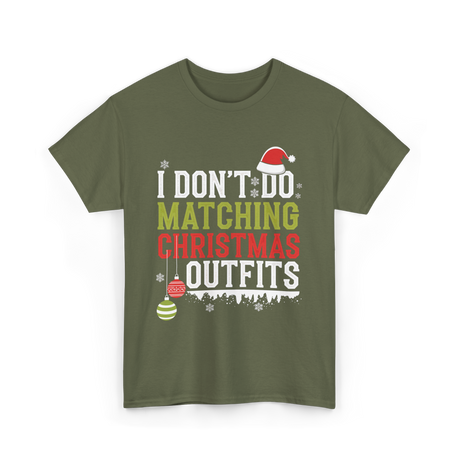 I Don't Do Matching Christmas Outfits T-Shirt - Military Green