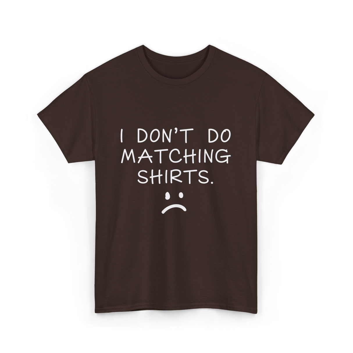 I Don't Do Matching Shirts Couple T-Shirt - Dark Chocolate