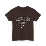 I Don't Do Matching Shirts Couple T-Shirt - Dark Chocolate