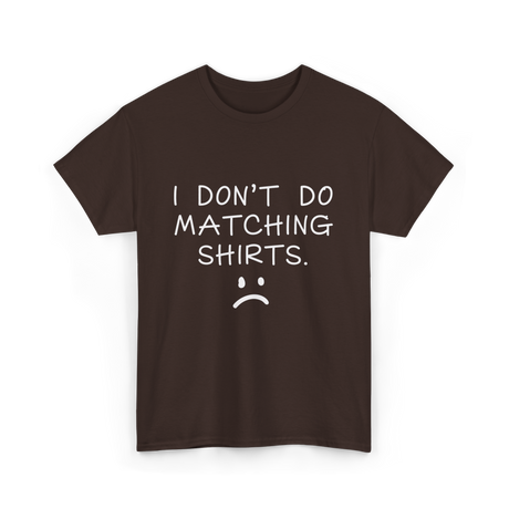 I Don't Do Matching Shirts Couple T-Shirt - Dark Chocolate