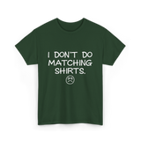 I Don't Do Matching Shirts Couples T-Shirt - Forest Green