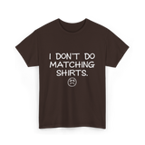 I Don't Do Matching Shirts Couples T-Shirt - Dark Chocolate