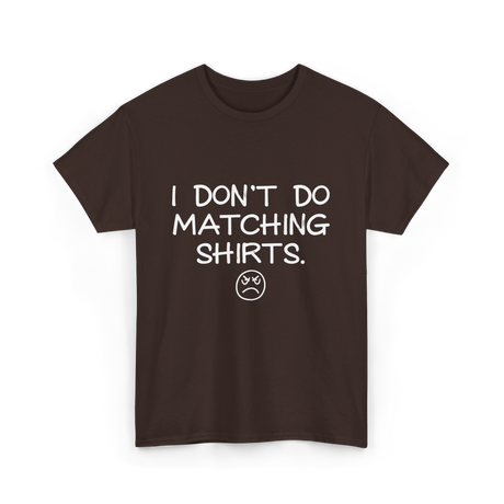 I Don't Do Matching Shirts Couples T-Shirt - Dark Chocolate