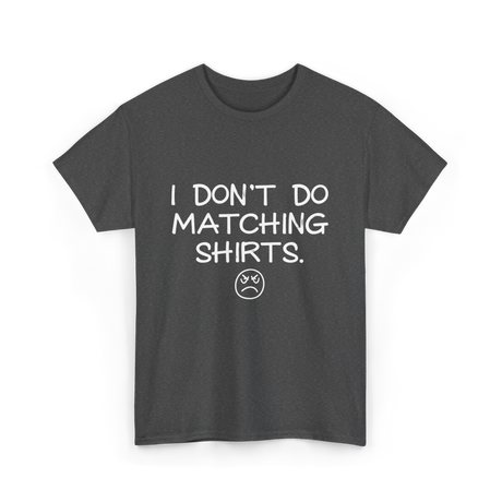 I Don't Do Matching Shirts Couples T-Shirt - Dark Heather