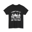 I Don't Get It Mountain Hiking T-Shirt - Black