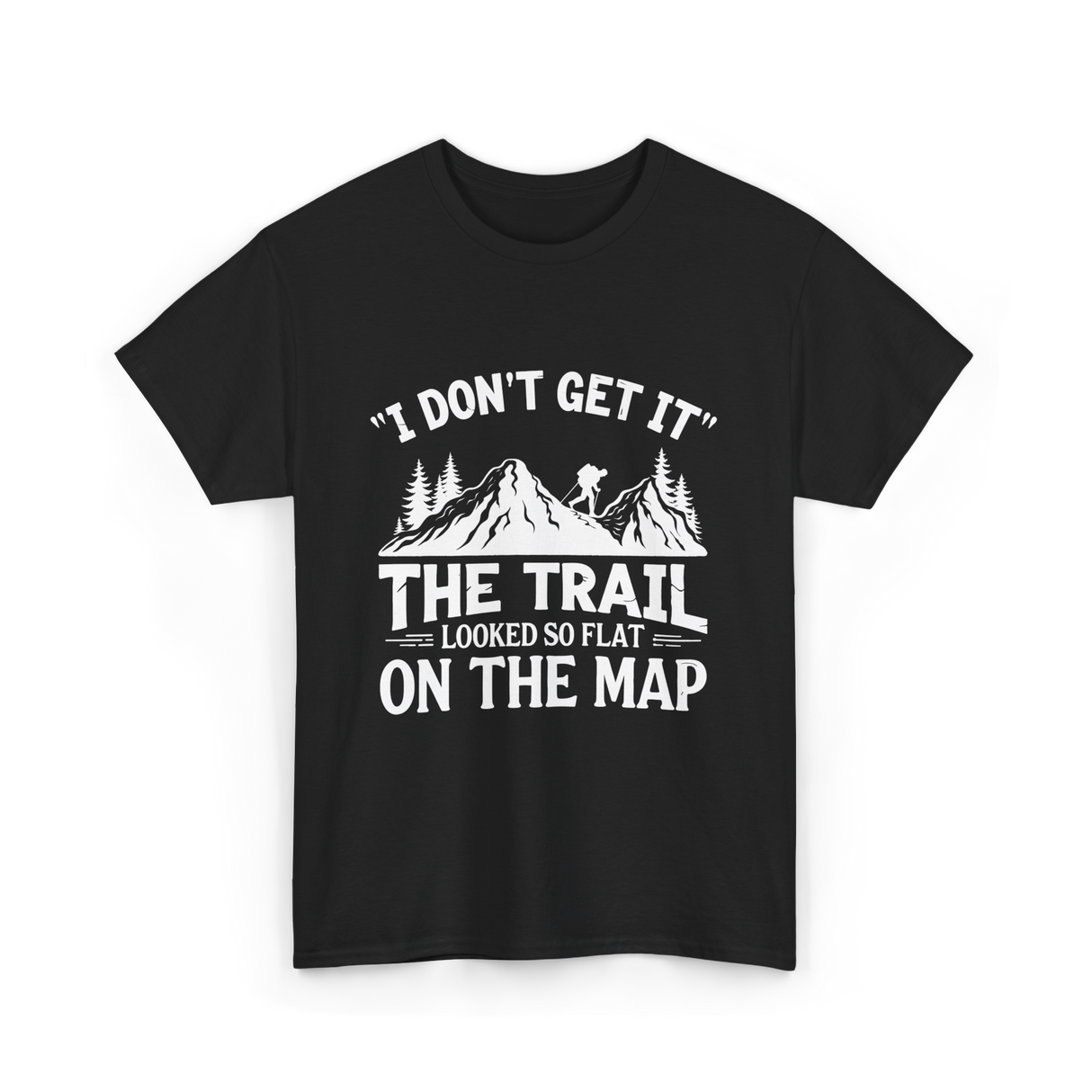 I Don't Get It Mountain Hiking T-Shirt - Black