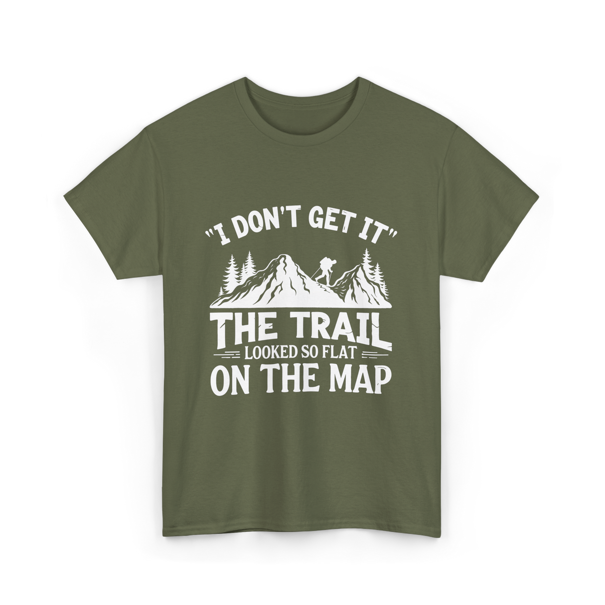 I Don't Get It Mountain Hiking T-Shirt - Military Green