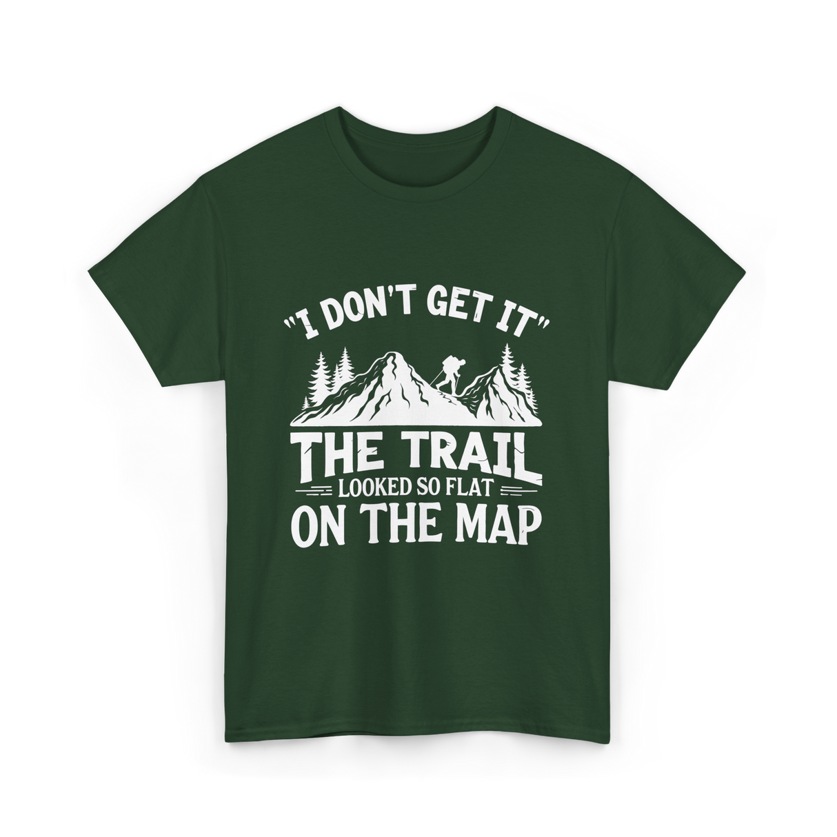 I Don't Get It Mountain Hiking T-Shirt - Forest Green