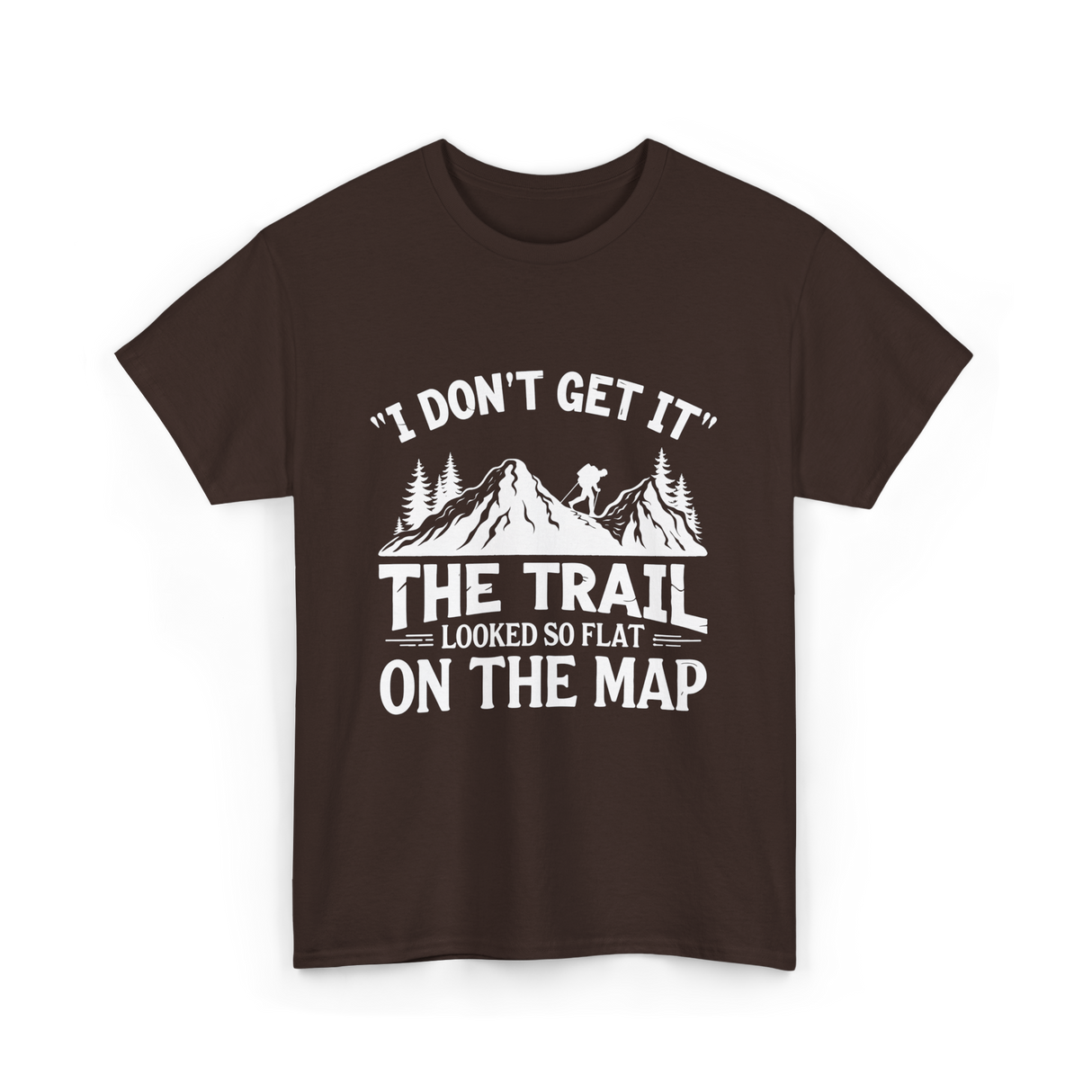 I Don't Get It Mountain Hiking T-Shirt - Dark Chocolate