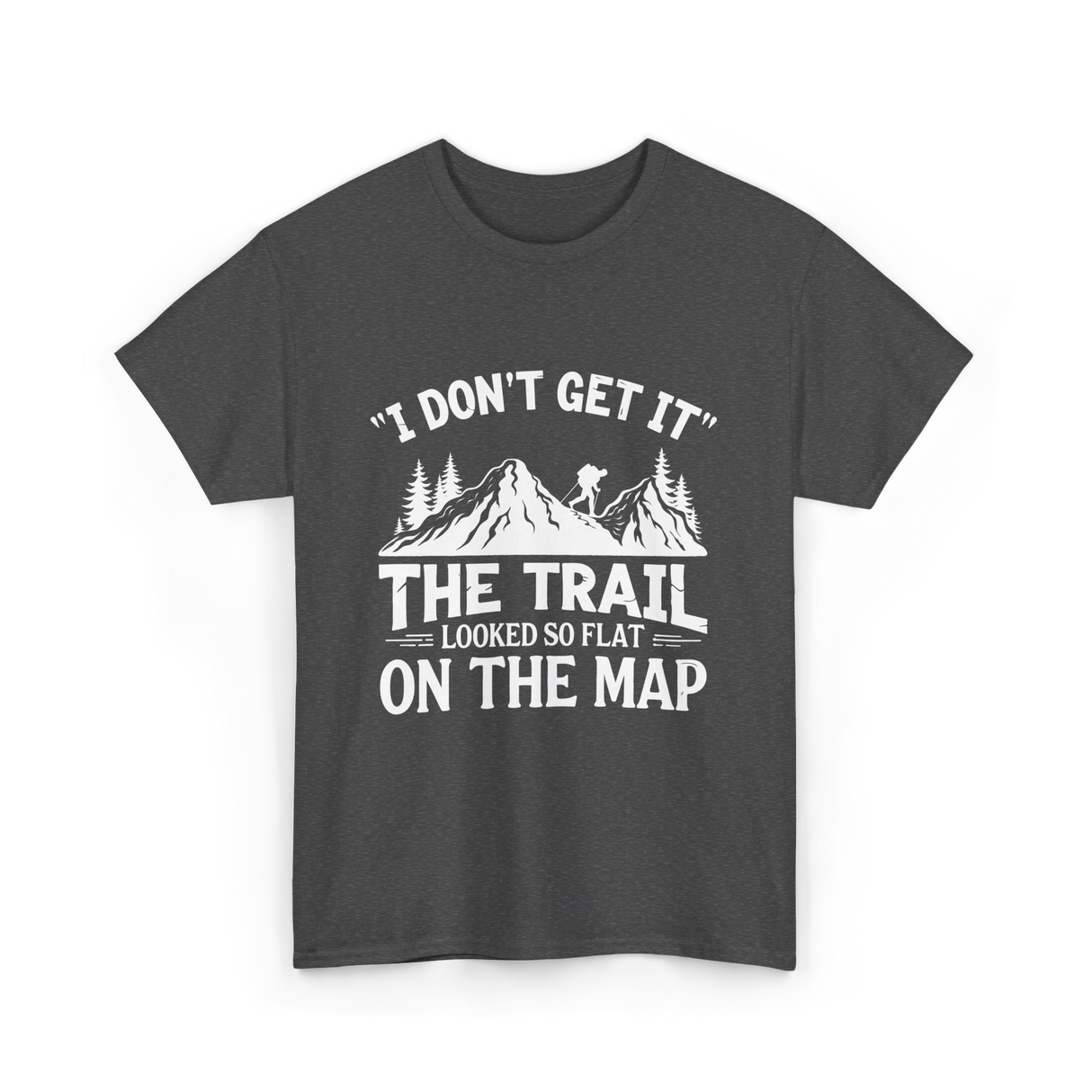 I Don't Get It Mountain Hiking T-Shirt - Dark Heather