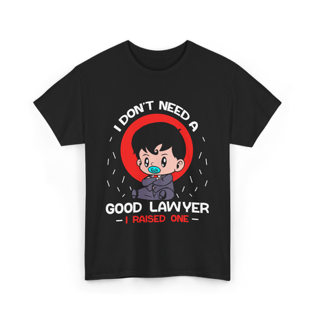 I Don't Need A Good Advocate T-Shirt - Black