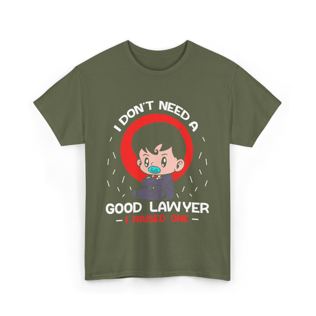 I Don't Need A Good Advocate T-Shirt - Military Green