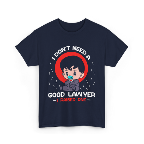 I Don't Need A Good Advocate T-Shirt - Navy