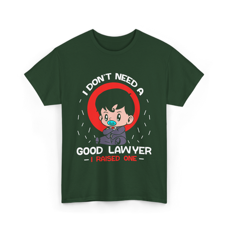 I Don't Need A Good Advocate T-Shirt - Forest Green