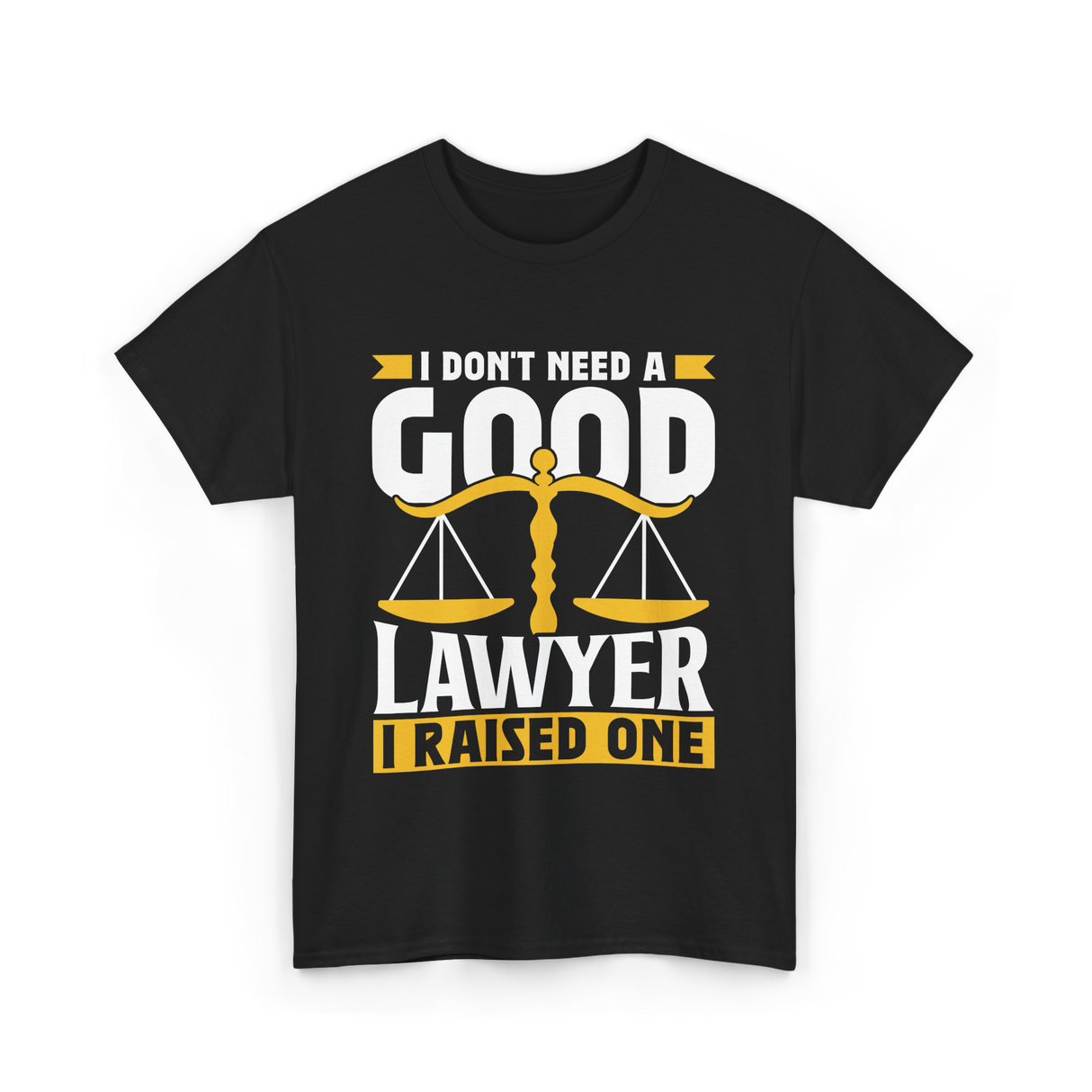 I Don't Need A Good Lawyer Advocate T-Shirt - Black