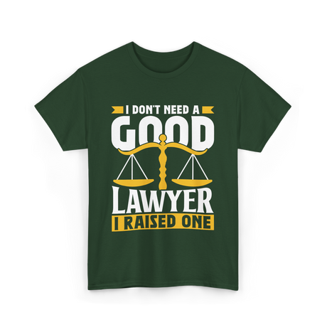 I Don't Need A Good Lawyer Advocate T-Shirt - Forest Green