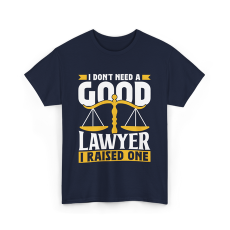 I Don't Need A Good Lawyer Advocate T-Shirt - Navy