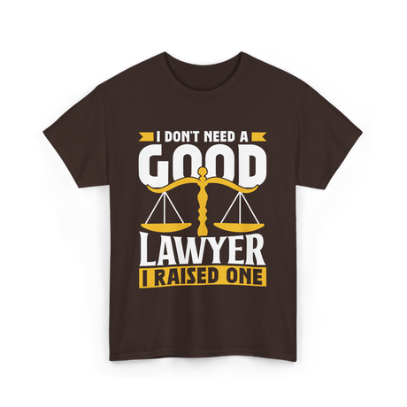 I Don't Need A Good Lawyer Advocate T-Shirt - Dark Chocolate