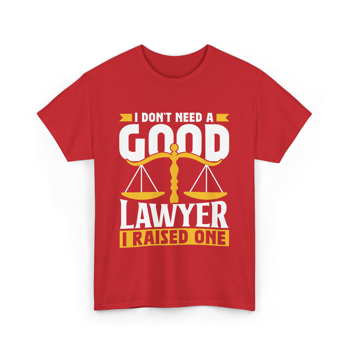 I Don't Need A Good Lawyer Advocate T-Shirt - Red