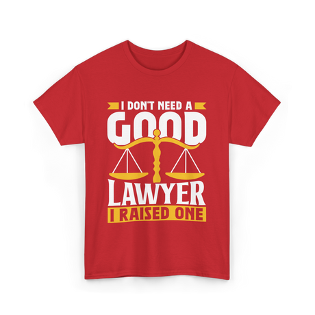 I Don't Need A Good Lawyer Advocate T-Shirt - Red