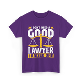 I Don't Need A Good Lawyer Advocate T-Shirt - Purple