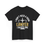 I Don't Need A Lawyer Advocate T-Shirt - Black