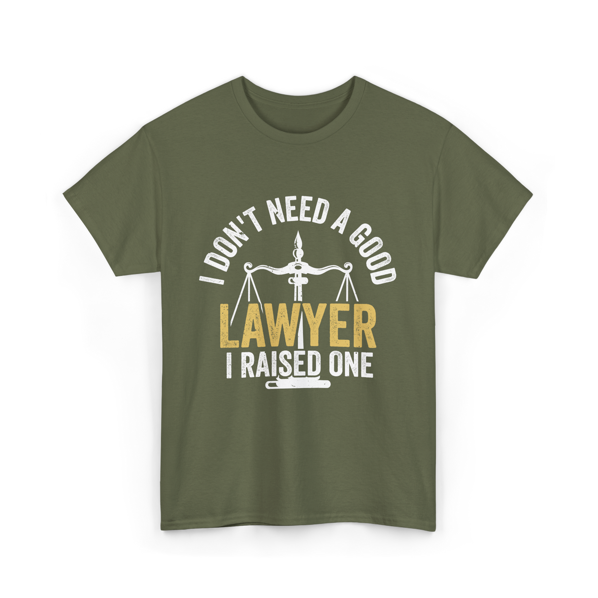 I Don't Need A Lawyer Advocate T-Shirt - Military Green