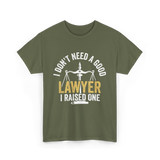 I Don't Need A Lawyer Advocate T-Shirt - Military Green