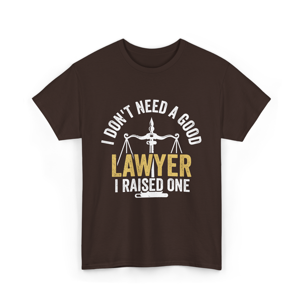 I Don't Need A Lawyer Advocate T-Shirt - Dark Chocolate