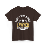 I Don't Need A Lawyer Advocate T-Shirt - Dark Chocolate