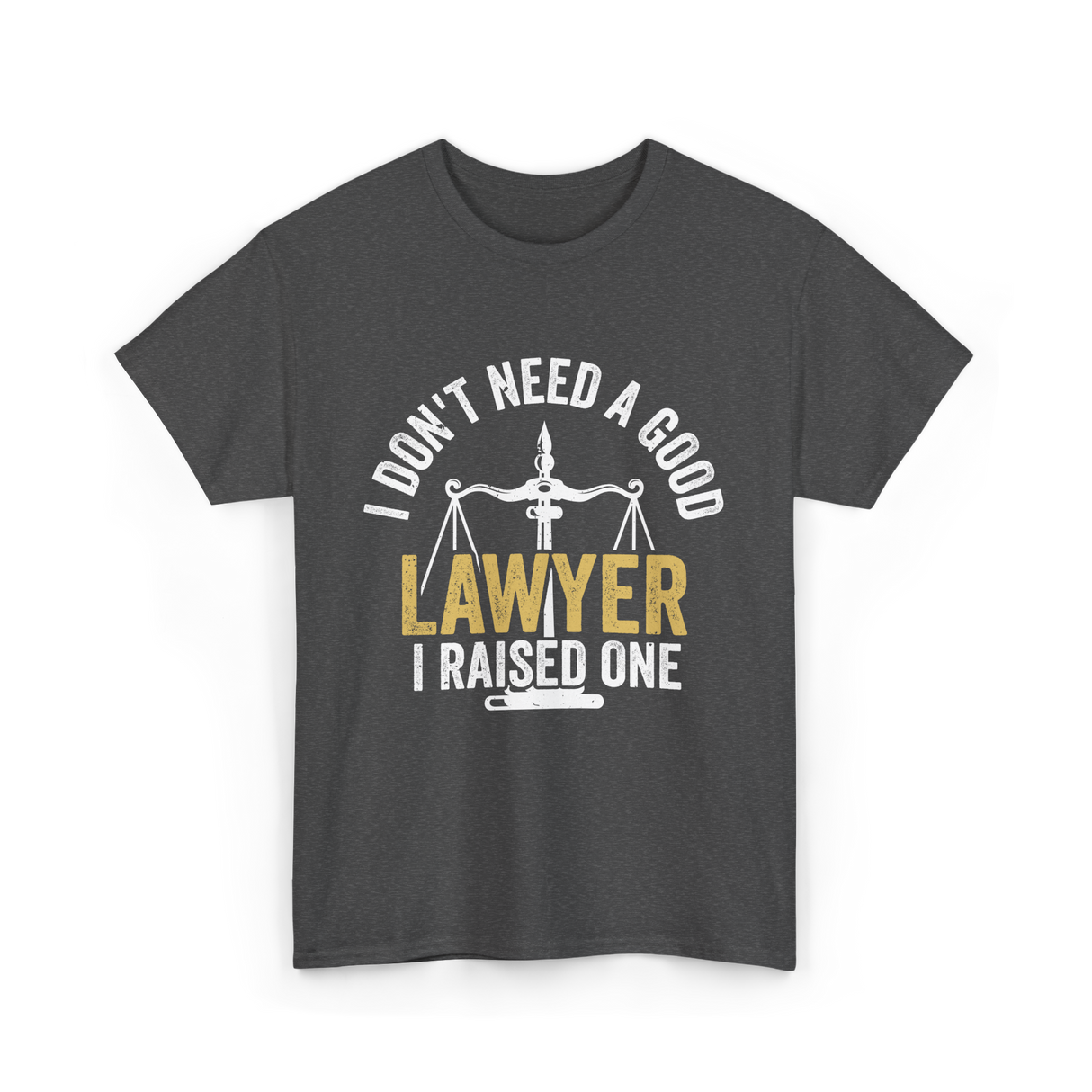 I Don't Need A Lawyer Advocate T-Shirt - Dark Heather