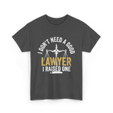 I Don't Need A Lawyer Advocate T-Shirt - Dark Heather