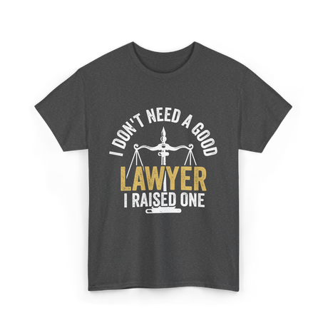 I Don't Need A Lawyer Advocate T-Shirt - Dark Heather