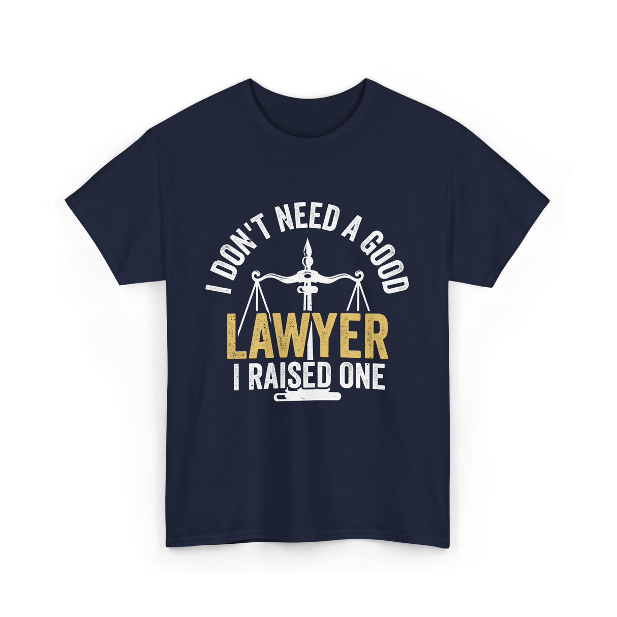 I Don't Need A Lawyer Advocate T-Shirt - Navy